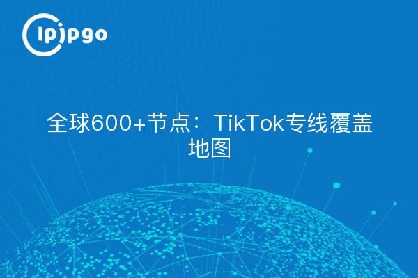 600+ Knotenpunkte weltweit: TikTok Dedicated Coverage Map